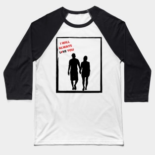 I Will Always Love You Baseball T-Shirt